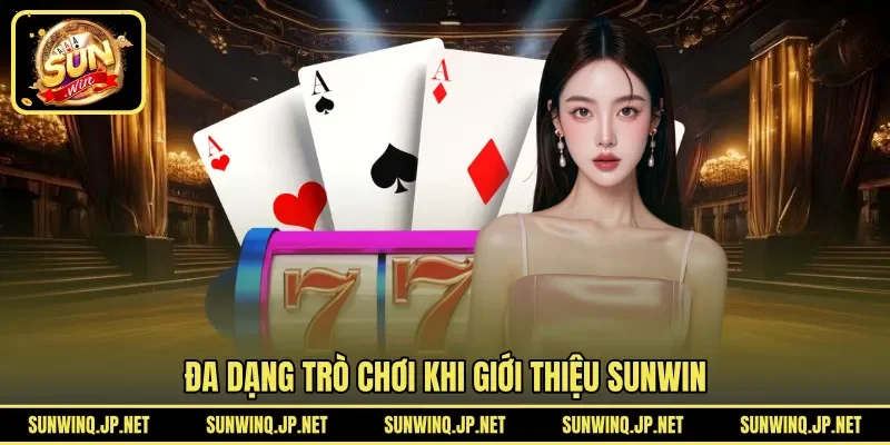 Đa dạng trò chơi khi giới thiệu SUNWIN