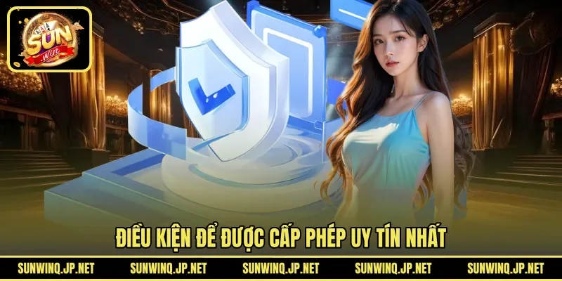 Điều kiện để được cấp phép uy tín nhất