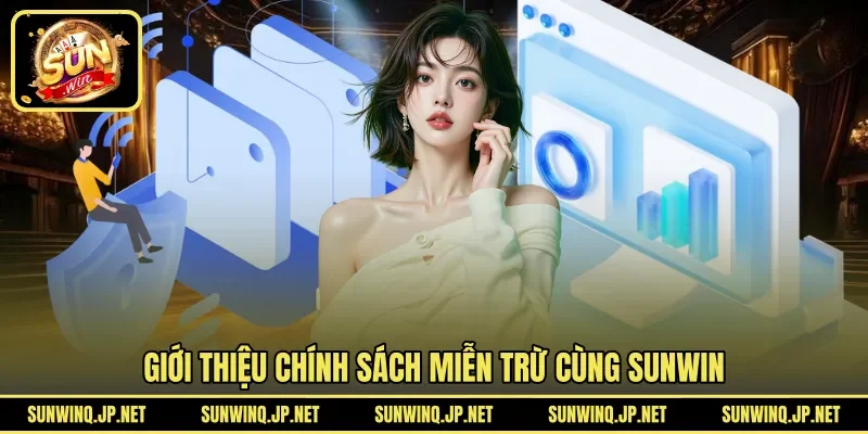 Giới thiệu chính sách miễn trừ cùng SUNWIN