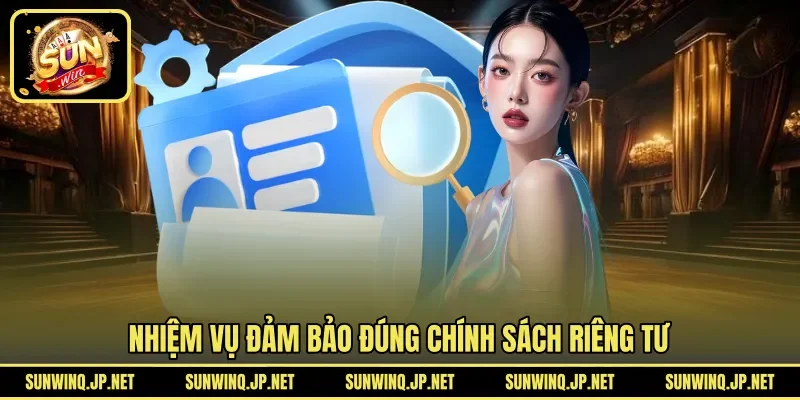 Nhiệm vụ đảm bảo đúng chính sách riêng tư