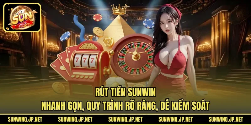 Rút tiền SUNWIN nhanh gọn, quy trình rõ ràng, dễ kiểm soát