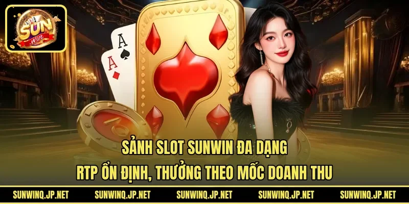 Sảnh slot SUNWIN đa dạng, RTP ổn định, thưởng theo mốc doanh thu