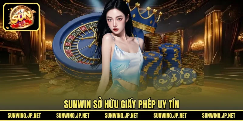 SUNWIN sở hữu giấy phép uy tín