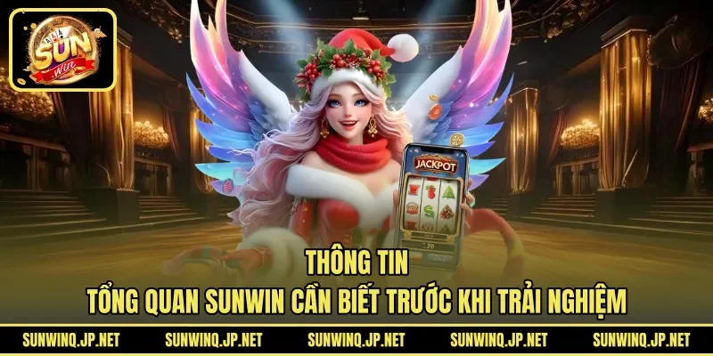 Thông tin tổng quan SUNWIN cần biết trước khi trải nghiệm